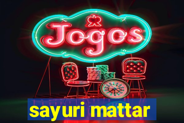 sayuri mattar